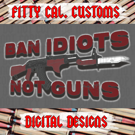 Ban idiots not guns AK