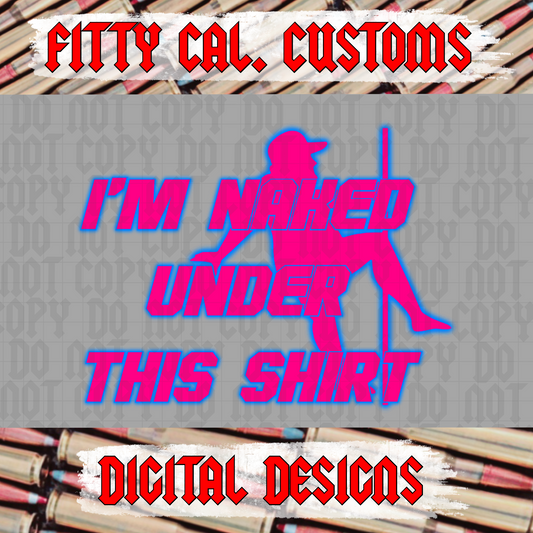 I’m naked under this shirt