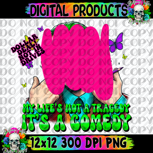 My life’s not a tragedy it’s a comedy