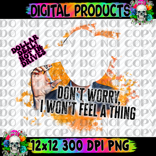 Don’t worry I won’t feel a thing