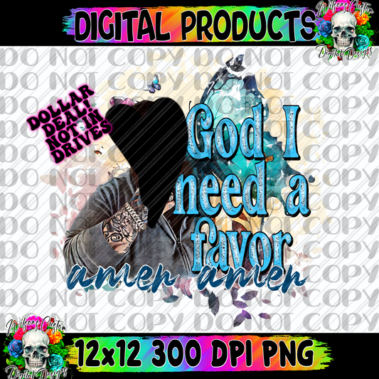 God I need a favor