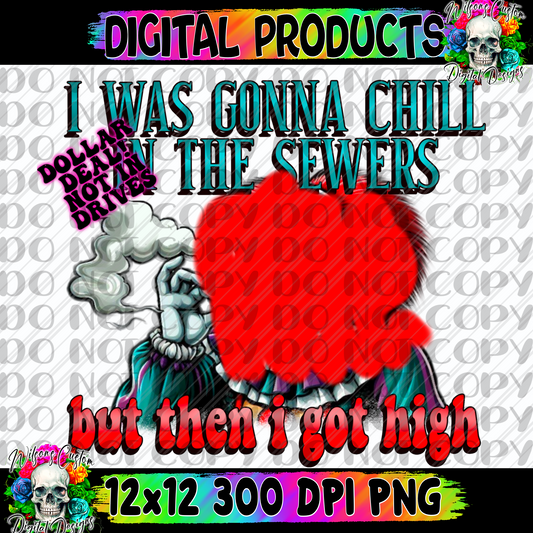 I was gonna chill in the sewers