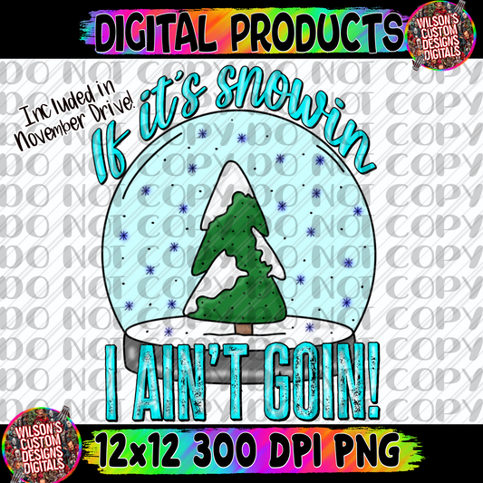 If it’s snowing I ain’t going