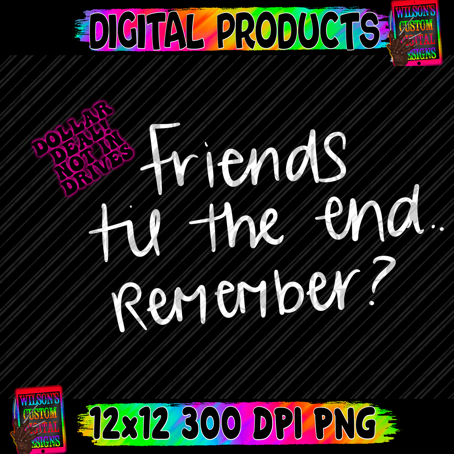 Friends til the end remember?